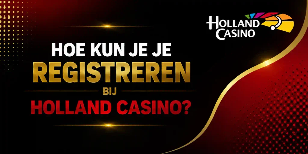 Hoe Kun Je Je Registreren Bij Holland Casino